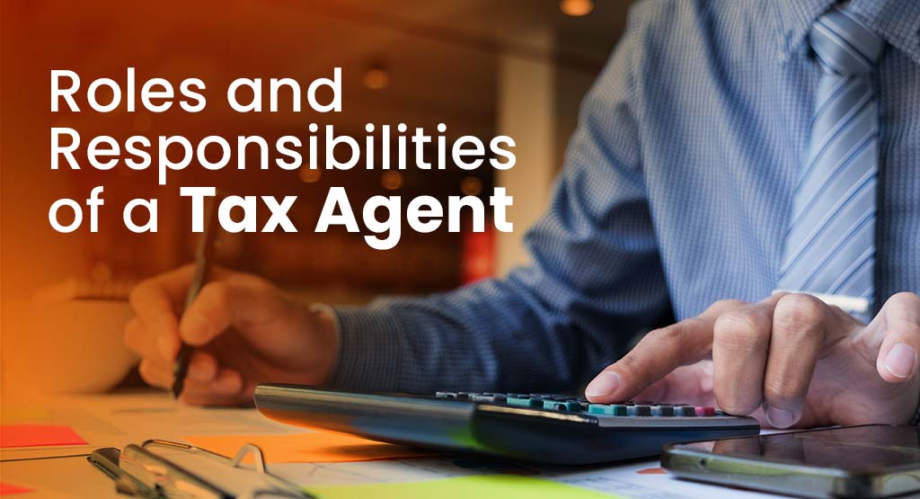 roles and responsibilities of a tax agent